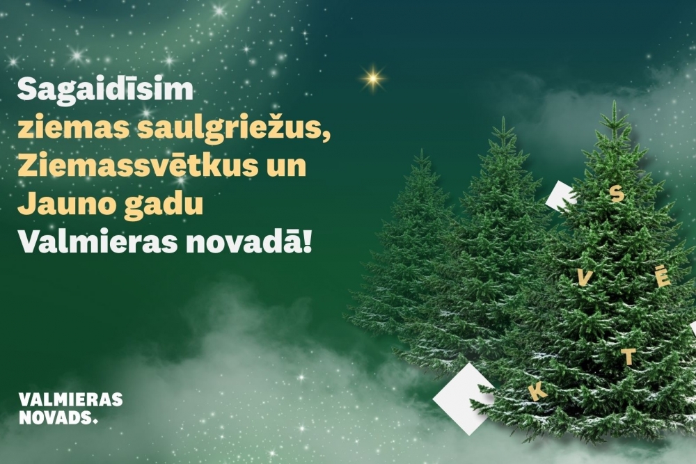 Sagaidīsim ziemas saulgriežus, Ziemassvētkus un Jauno gadu Valmieras ...
